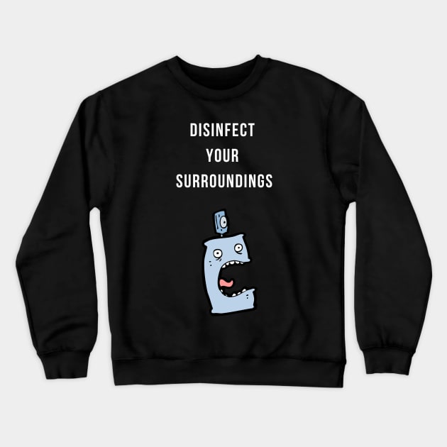 Disinfect Your Surroundings Crewneck Sweatshirt by Forever December